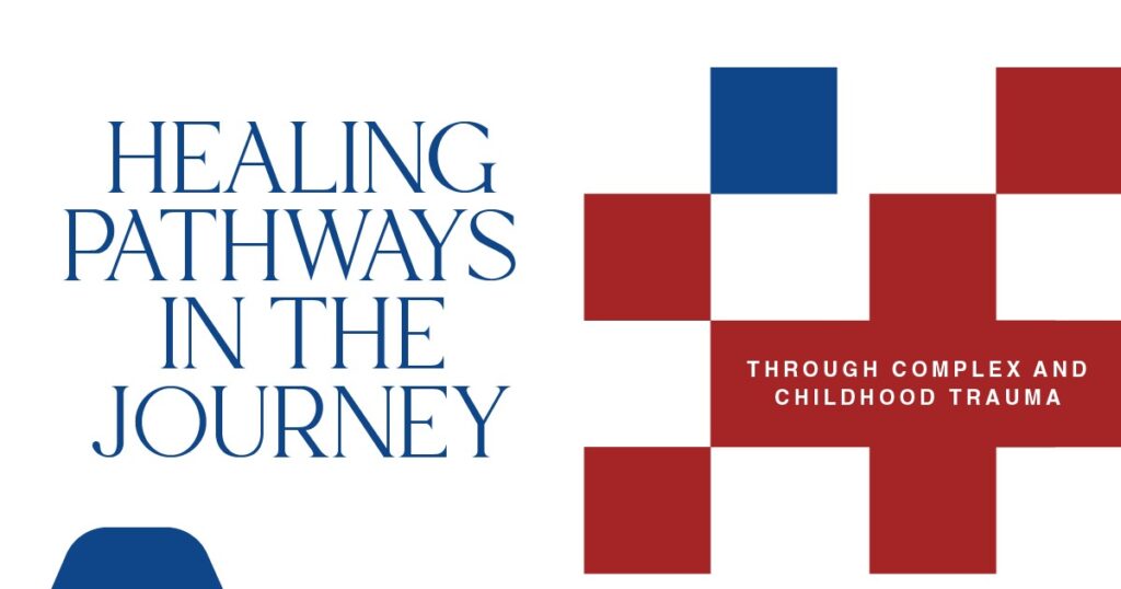 Presentation slide with the text ‘Healing Pathways in the Journey’ on the left. On the right, interconnected red and blue square shapes form an abstract figure alongside the words ‘Through Complex and Childhood Trauma,’ representing healing and recovery.