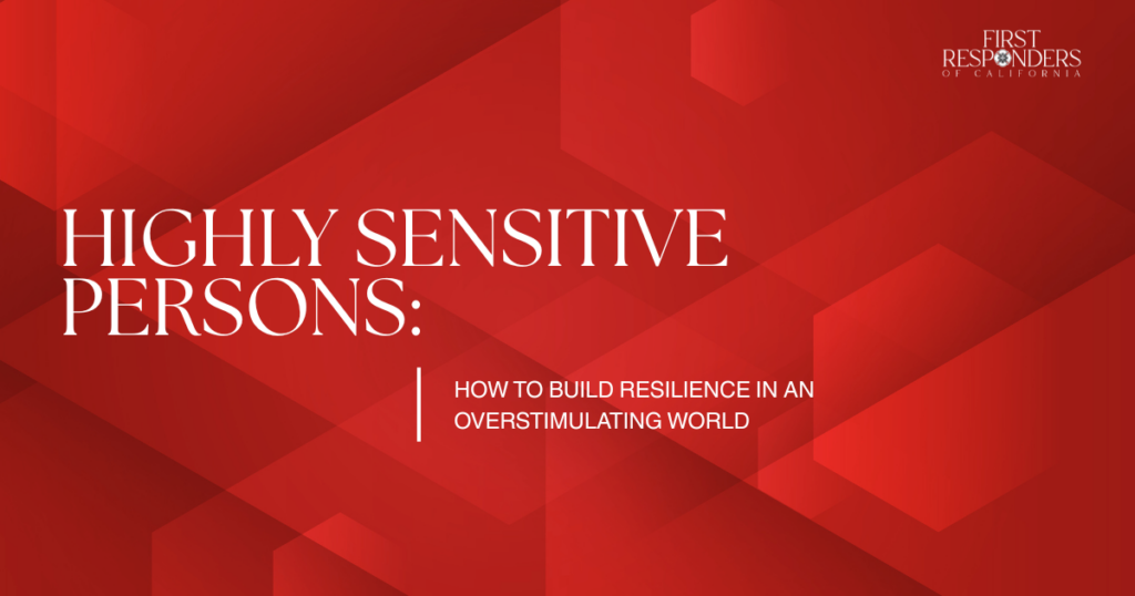 Cover slide: 'Highly Sensitive Persons: How to Build Resilience in an Overstimulating World' with First Responders of California logo in the corner.