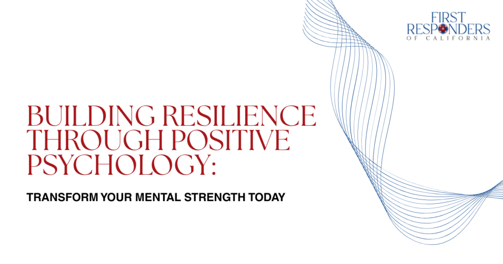 Promotional banner for First Responders of California: 'Building resilience through positive psychology: Transform your mental strength today' with blue abstract lines on the right.